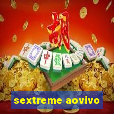 sextreme aovivo